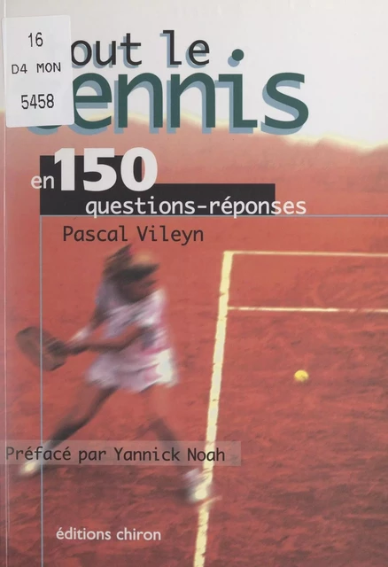 Tout le tennis en 150 questions-réponses - Pascal Vileyn - FeniXX réédition numérique