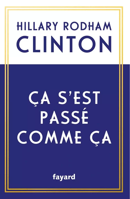 Ça s'est passé comme ça - Hillary Rodham Clinton - Fayard