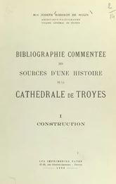 Bibliographie commentée des sources d'une histoire de la cathédrale de Troyes (1). Construction