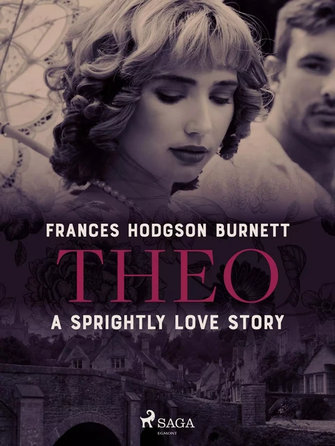 Theo - A Sprightly Love Story - Frances Hodgson Burnett - Saga Egmont International