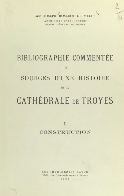 Bibliographie commentée des sources d'une histoire de la cathédrale de Troyes (1). Construction - Joseph Roserot de Melin - FeniXX réédition numérique