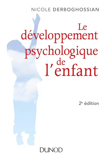 Le développement psychologique de l'enfant - 2e éd. - Nicole Derboghossian - Dunod