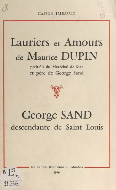 Lauriers et amours de Maurice Dupin, petit-fils du maréchal de Saxe et père de George Sand - Gaston Imbault - FeniXX réédition numérique