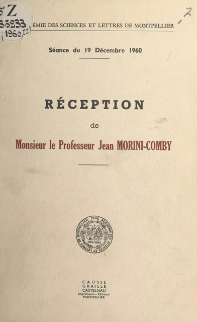 Académie des sciences et lettres de Montpellier, séance du 19 décembre 1960 : réception de Monsieur le Professeur Jean Morini-Comby -  Académie des sciences et lettres de Montpellier, Lucien Guenoun, Jean Morini-Comby, Pierre Sabatier - FeniXX réédition numérique