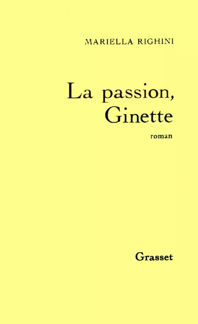 La passion, Ginette - Mariella Righini - Grasset