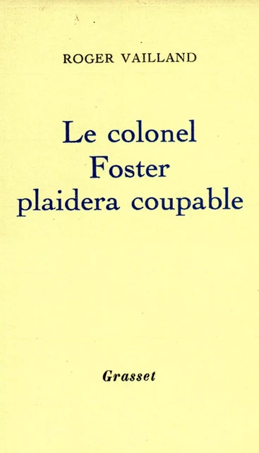 Le colonel Foster plaidera coupable - Roger Vailland - Grasset