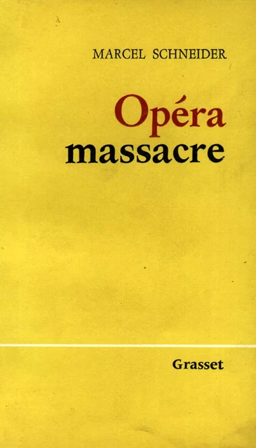 Opéra-massacre - Marcel Schneider - Grasset