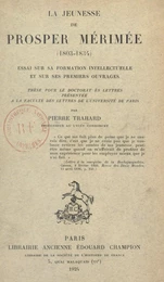 La jeunesse de Prosper Mérimée (1803-1834) : essai sur sa formation intellectuelle et sur ses premiers ouvrages