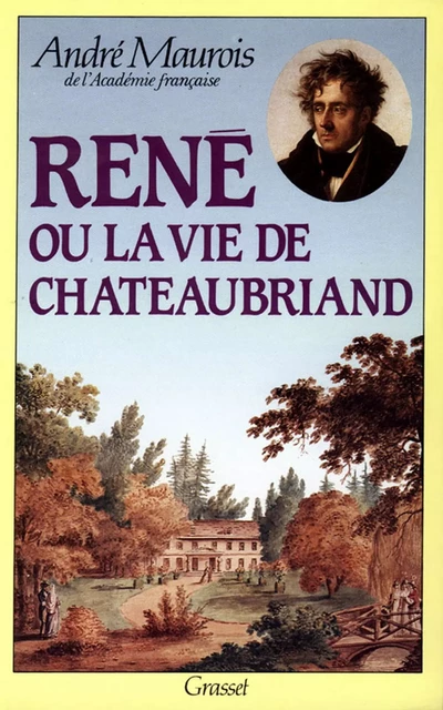 René ou la vie de Chateaubriand - André Maurois - Grasset