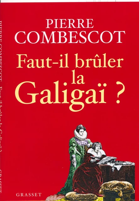 Faut-il brûler la Galigaï ? - Pierre Combescot - Grasset