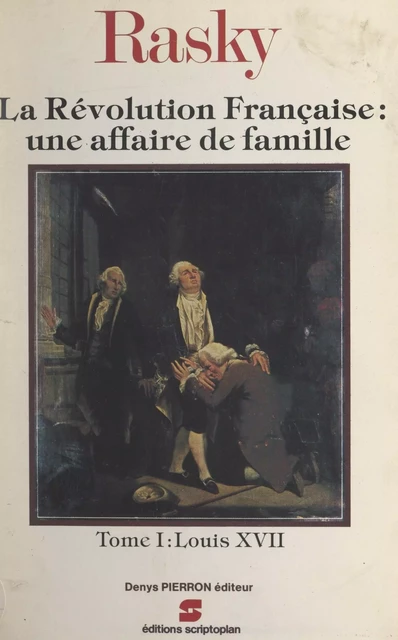 La Révolution française : une histoire de famille (1). Louis XVII - Marie-Magdeleine de Rasky - FeniXX réédition numérique