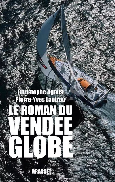 Le roman du Vendée-Globe - Christophe Agnus, Pierre-Yves Lautrou - Grasset