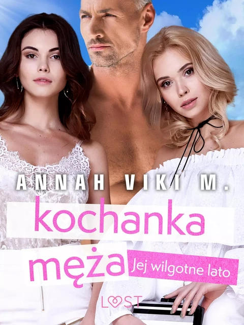 Jej wilgotne lato: kochanka męża – opowiadanie erotyczne - Annah Viki M. - Saga Egmont International