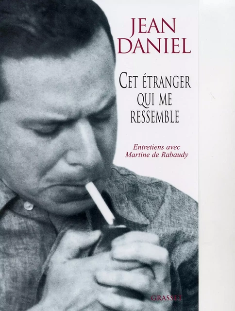 Cet étranger qui me ressemble - Jean Daniel - Grasset