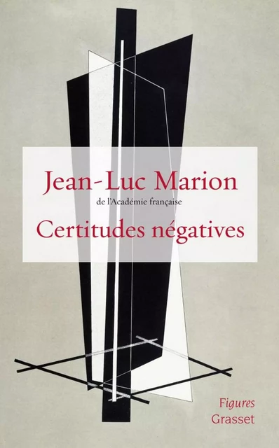 Certitudes négatives - Jean-Luc Marion - Grasset