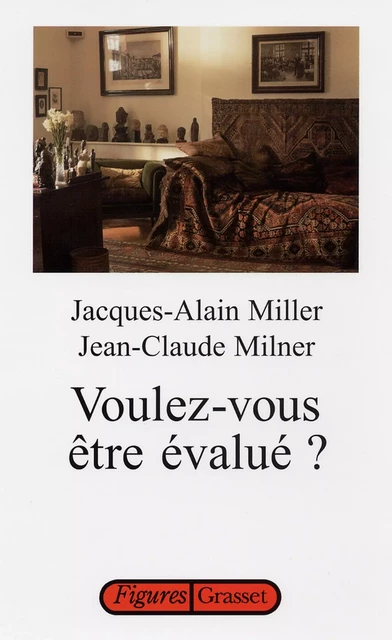 Voulez-vous être évalué ? - Jack-Alain Miller, Jean-Claude Milner - Grasset