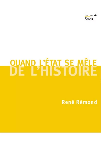 Quand l'Etat se mêle de l'Histoire - René Rémond - Stock