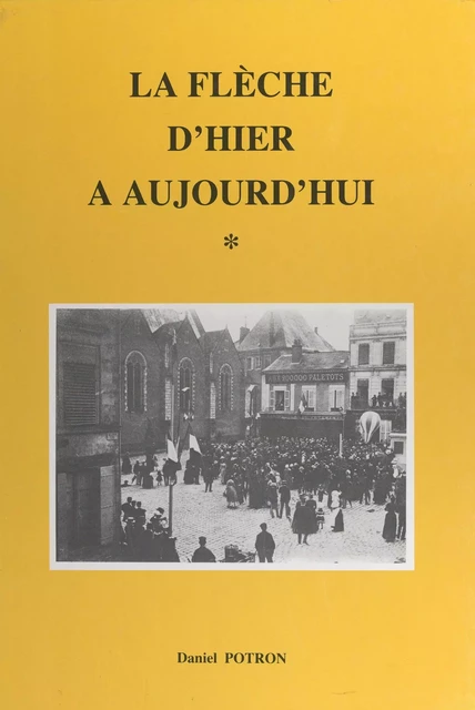 La Flèche d'hier à aujourd'hui (1) - Daniel Potron - FeniXX réédition numérique