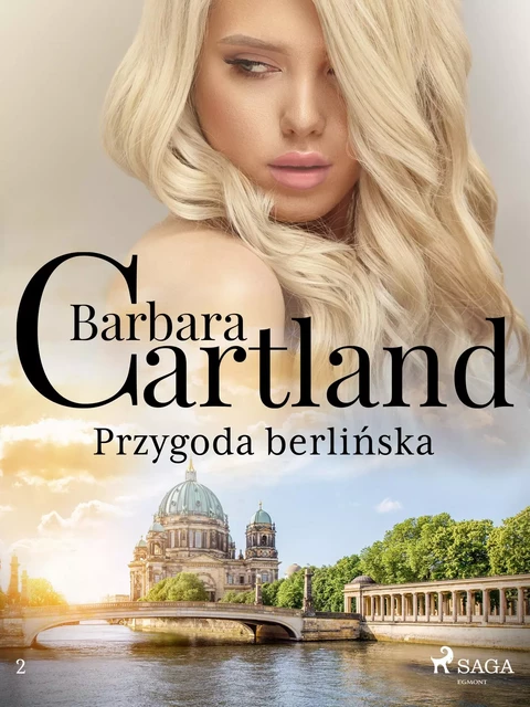 Przygoda berlińska - Ponadczasowe historie miłosne Barbary Cartland - Barbara Cartland - Saga Egmont International