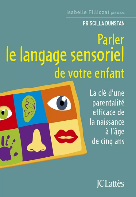 Parler le langage sensoriel de votre enfant - Priscilla Dunstan - JC Lattès