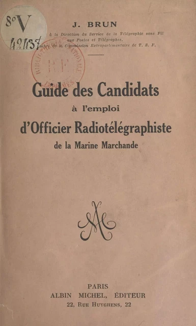 Guide des candidats à l'emploi d'officier radiotélégraphiste de la Marine marchande - Jean Brun - FeniXX réédition numérique