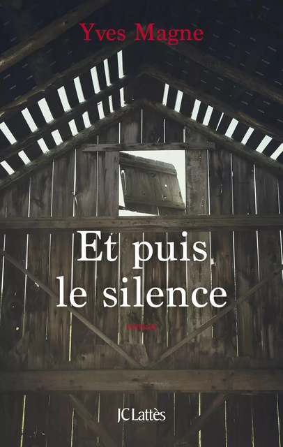 Et puis le silence - Yves Magne - JC Lattès