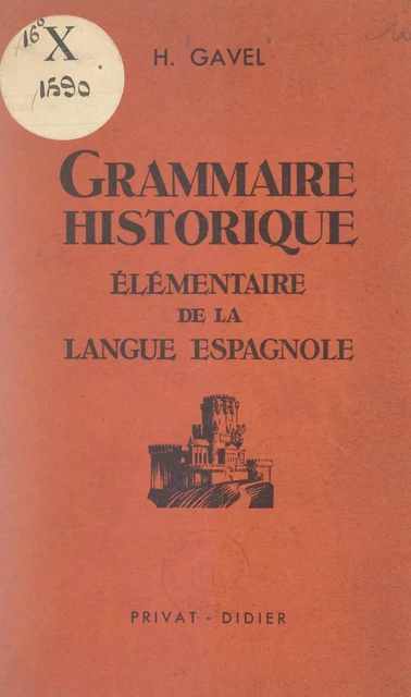 Grammaire historique élémentaire de la langue espagnole - Henri Gavel - FeniXX réédition numérique