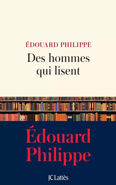 Des hommes qui lisent - Édouard Philippe - JC Lattès