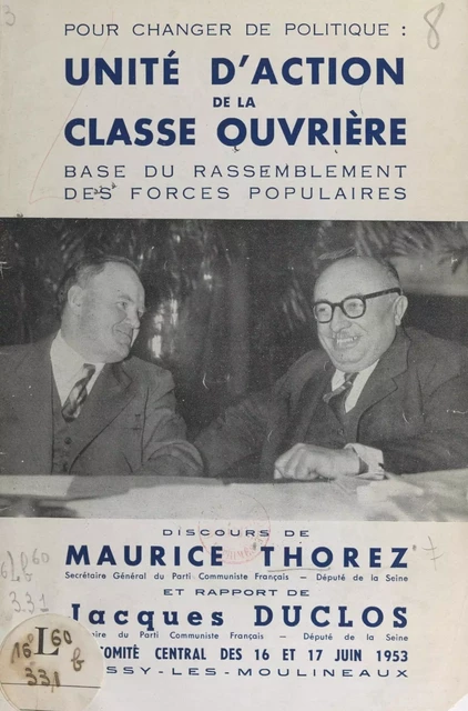 Unité d'action de la classe ouvrière : base du rassemblement des forces populaires - Jacques Duclos, Maurice Thorez - FeniXX réédition numérique