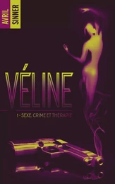 Véline - tome 1 - Sexe, crime &amp; thérapie : un thriller torride,  une romance à suspense