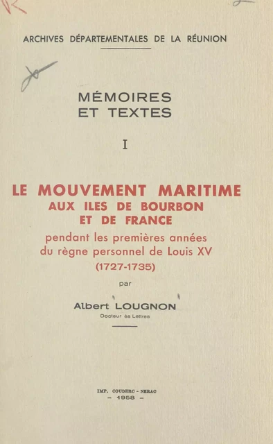 Le mouvement maritime, aux îles de Bourbon et de France, pendant les premières années du règne personnel de Louis XV (1727-1735) - Albert Lougnon - FeniXX réédition numérique