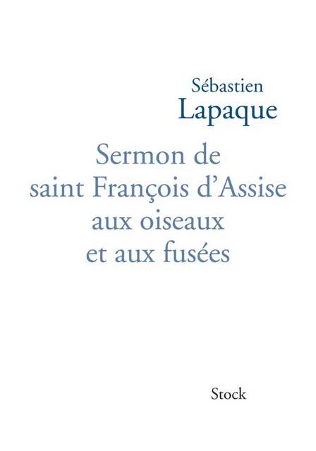 Sermon de saint François d'Assise aux oiseaux et aux fusées - Sébastien Lapaque - Stock