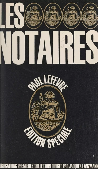 Les notaires - Jean-Claude Abrami, Lucien Baron, Antoine Berman, Guillemette de Véricourt, Marie-Claire Hounau, Paul Lefèvre - FeniXX réédition numérique