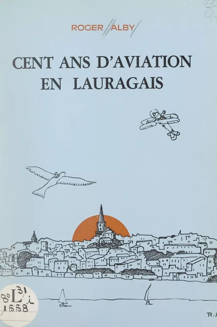 Cent ans d'aviation en Lauragais - Roger Alby - FeniXX réédition numérique