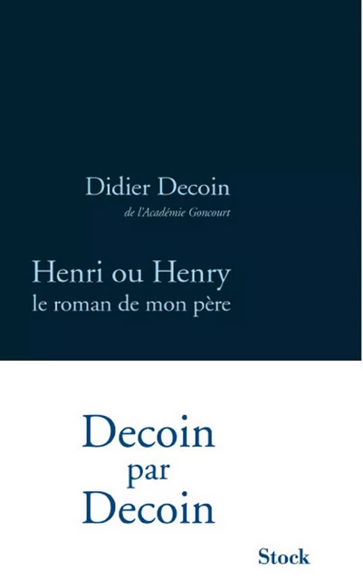 Henri ou Henry, le roman de mon père - Didier Decoin - Stock