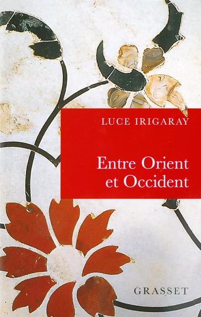 Entre orient et occident - Luce Irigaray - Grasset