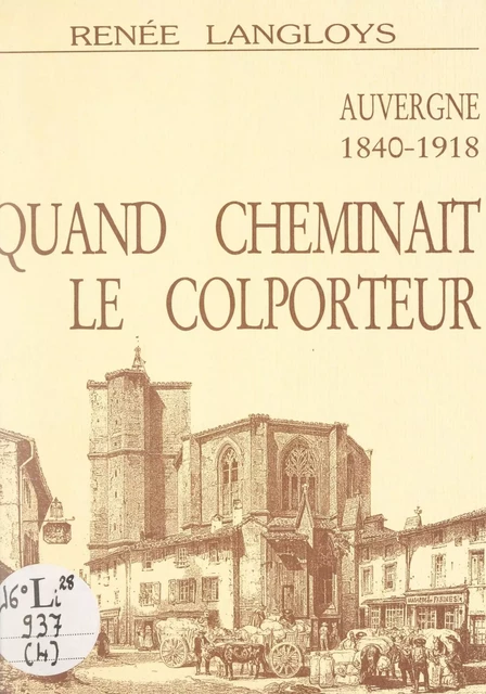 La Haute-Auvergne au bon vieux temps (4). Quand cheminait le colporteur - Renée Langloys - FeniXX réédition numérique