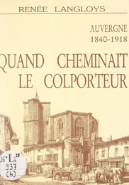 La Haute-Auvergne au bon vieux temps (4). Quand cheminait le colporteur