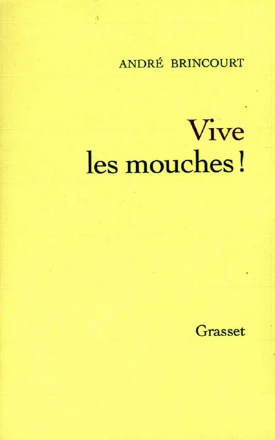 Vive les mouches ! - André Brincourt - Grasset