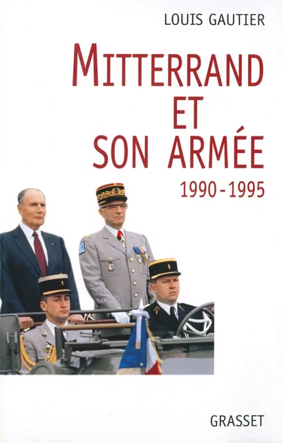 Mitterrand et son armée 1990-1995 - Louis Gautier - Grasset