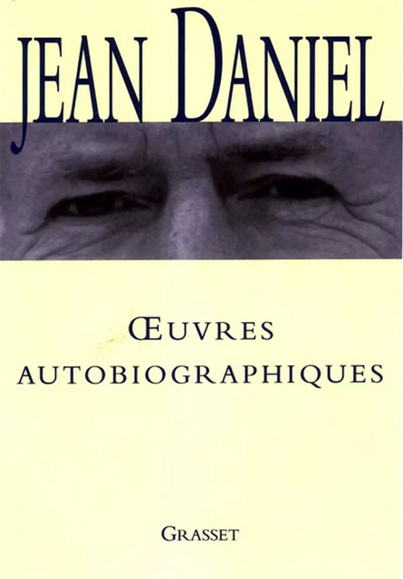 Oeuvres autobiographiques - Jean Daniel - Grasset