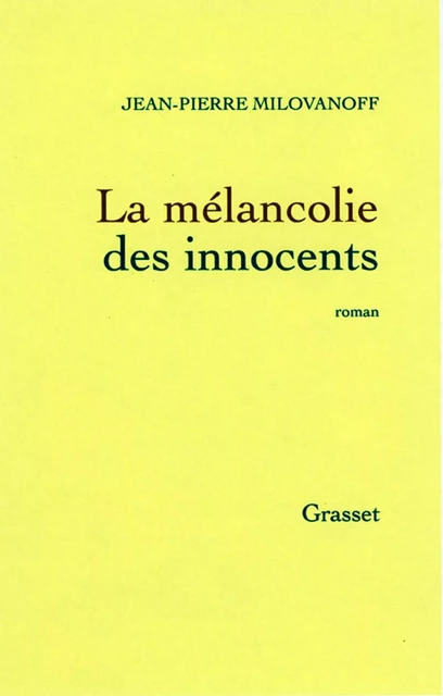 La mélancolie des innocents - Jean-Pierre Milovanoff - Grasset