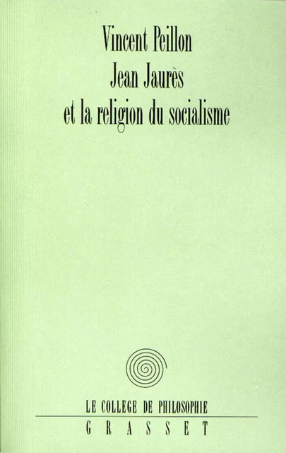 Jean Jaurès et la religion du socialisme - Vincent Peillon - Grasset