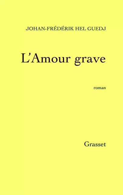 L'amour grave - Johan-Frédérik Hel Guedj - Grasset