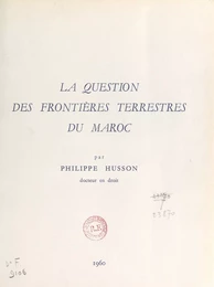 La question des frontières terrestres du Maroc