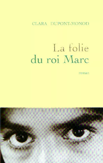 La folie du roi Marc - Clara Dupont-Monod - Grasset