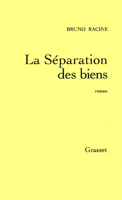 La séparation des biens - Bruno Racine - Grasset