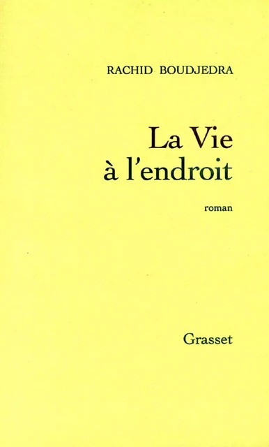 La vie à l'endroit - Rachid Boudjedra - Grasset