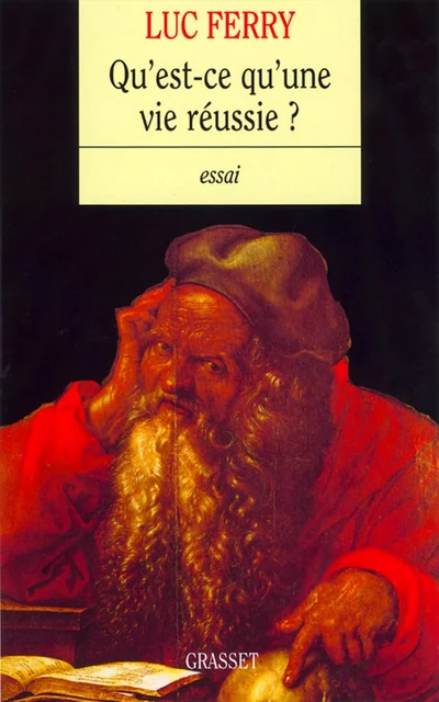 Qu'est-ce qu'une vie réussie ? - Luc Ferry - Grasset