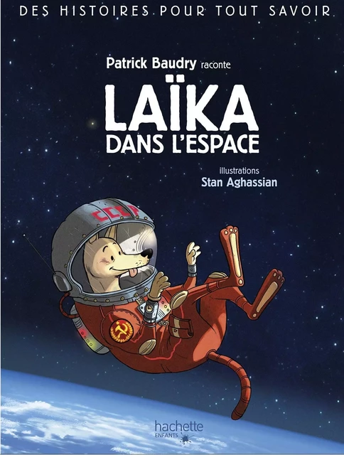 Des histoires pour tout savoir - Laika, chienne de l'espace - Patrick Baudry - Hachette Enfants